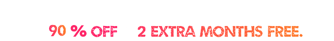 90% OFF + 2 EXTRA MONTHS FREE.